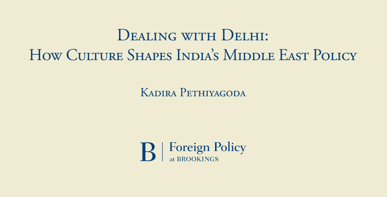 Dealing with Delhi: How Culture Shapes India’s Middle East Policy 